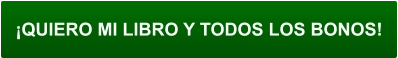 ¡QUIERO MI LIBRO Y TODOS LOS BONOS!